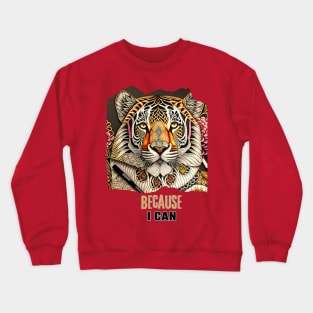 Because I can (embossed tiger) Crewneck Sweatshirt